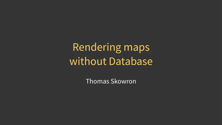 rendering maps without database