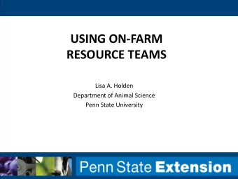 RESOURCE TEAMS  Lisa A. Holden  Department of Animal Science  Penn State University Todays
