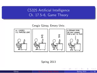 CS325 Artificial Intelligence  Ch. 17.56, Game Theory  Cengiz Gnay, Emory Univ.  Spring 2013