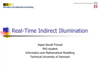 Real-Time Indirect Illumination  Jeppe Revall Frisvad  PhD student  Informatics and Mathematical