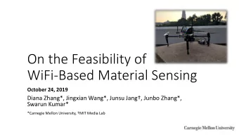 On the Feasibility of  WiFi-Based Material Sensing  October 24, 2019 Diana Zhang*, Jingxian Wang*,