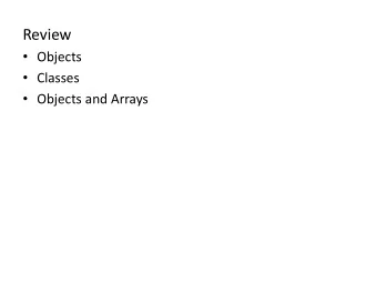 Review  Objects  Classes  Objects and Arrays  Models of Motion with Objects  Linear