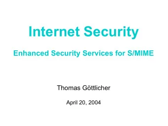 Internet Security  Enhanced Security Services for S/MIME  Thomas Gttlicher  April 20, 2004