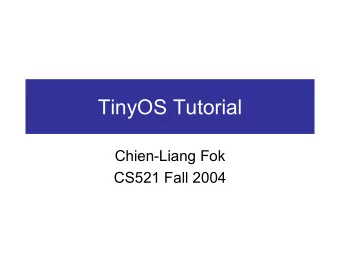 TinyOS Tutorial  Chien-Liang Fok  CS521 Fall 2004  TinyOS Tutorial Outline  1. Hardware Primer  2.