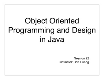 Object Oriented  Programming and Design  in Java  Session 22  Instructor: Bert Huang  Announcements