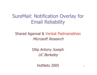 SureMail: Notification Overlay for  Email Reliability  Sharad Agarwal &amp; Venkat Padmanabhan