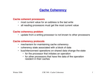Cache Coherency  Cache coherent processors    most current value for an address is the last