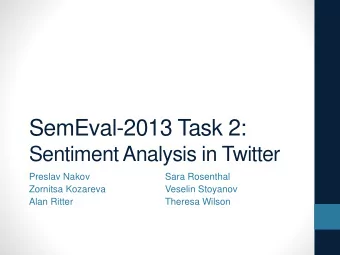 SemEval-2013 Task 2:  Sentiment Analysis in Twitter  Preslav Nakov  Sara Rosenthal  Zornitsa