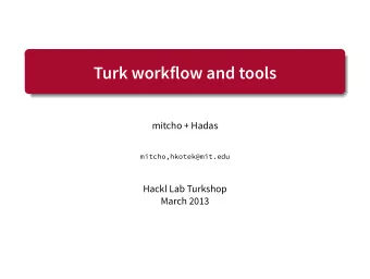 Turk workflow and tools  .  mitcho + Hadas  mitcho,hkotek@mit.edu  Hackl Lab Turkshop  March 2013