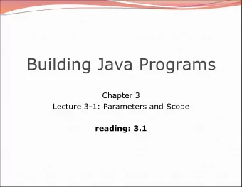 Building Java Programs  Chapter 3  Lecture 3-1: Parameters and Scope  reading: 3.1  2  Scope