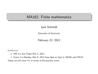 MA162: Finite mathematics  .  Jack Schmidt  University of Kentucky  February 22, 2012  Schedule:
