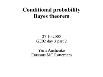 Conditional probability  Bayes theorem  27.10.2005  GE02 day 3 part 2  Yurii Auchenko  Erasmus MC