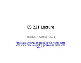 CS 221 Lecture  Tuesday, 4 October 2011  There are 10 kinds of people in this world: those  who