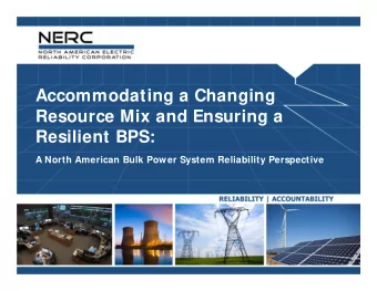 Accommodating a Changing  Resource Mix and Ensuring a  Resilient BPS:  A North American Bulk Power