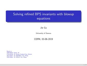 Solving refined BPS invariants with blowup  equations  Jie Gu  University of Geneva  CERN,