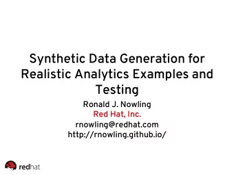Synthetic Data Generation for  Realistic Analytics Examples and  Testing  Ronald J. Nowling  Red