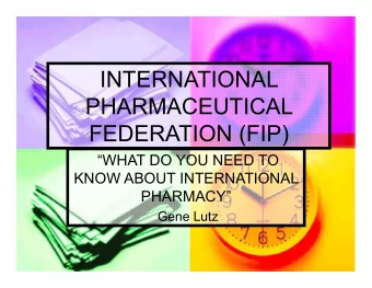 INTERNATIONAL  PHARMACEUTICAL  FEDERATION (FIP)  WHAT DO YOU NEED TO  KNOW ABOUT INTERNATIONAL