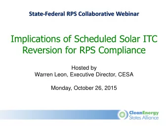 Implications of Scheduled Solar ITC  Reversion for RPS Compliance  Hosted by  Warren Leon,