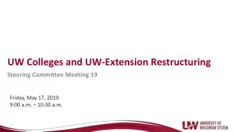 UW Colleges and UW-Extension Restructuring  Steering Committee Meeting 19  Friday, May 17, 2019