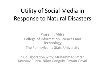Response to Natural Disasters  Prasenjit Mitra  College of Information Sciences and  Technology