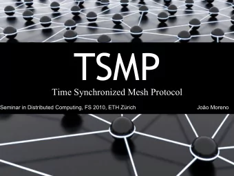 TSMP  Time Synchronized Mesh Protocol  Seminar in Distributed Computing, FS 2010, ETH Zrich