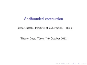Antifounded corecursion  Tarmo Uustalu, Institute of Cybernetics, Tallinn  Theory Days, T  orve,