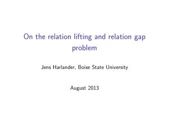On the relation lifting and relation gap  problem  Jens Harlander, Boise State University  August