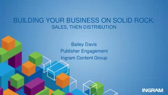 BUILDING YOUR BUSINESS ON SOLID ROCK:  SALES, THEN DISTRIBUTION  Bailey Davis  Publisher Engagement