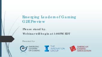 E  me rg ing  L  e a de rs o f Ga ming  G2E  Pre vie w  Ple a se  sta nd by.  We bina r will be g