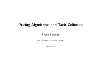 Pricing Algorithms and Tacit Collusion  Bruno Salcedo  The Pennsylvania State University  January