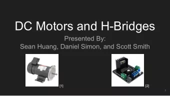 DC Motors and H-Bridges  Presented By:  Sean Huang, Daniel Simon, and Scott Smith  [1]  [2]  1