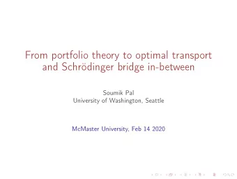 From portfolio theory to optimal transport  and Schrdinger bridge in-between  Soumik Pal