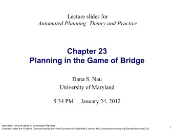 Chapter 23  Planning in the Game of Bridge Dana S. Nau  University of Maryland  5:34 PM     January