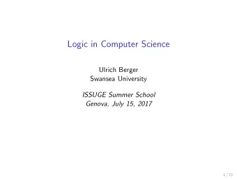 Logic in Computer Science  Ulrich Berger  Swansea University  ISSUGE Summer School  Genova, July