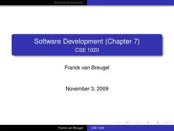Software Development (Chapter 7)  CSE 1020  Franck van Breugel  November 3, 2009  Franck van