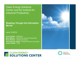 Clean Energy Solutions  Center and the Institute for  Industrial Productivity  Breaking Through the