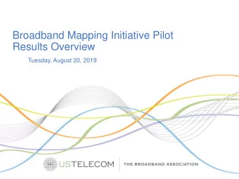 Broadband Mapping Initiative Pilot  Results Overview  Tuesday, August 20, 2019  Presenters  Lynn