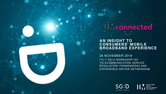 AN INSIGHT TO  CONSUMERS MOBILE  BROADBAND EXPERIENCE  26 NOVEMBER 2018  ITU-T SG12 WORKSHOP ON