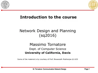 Massimo Tornatore  Dept. of Computer Science  University of California, Davis  Some of the material