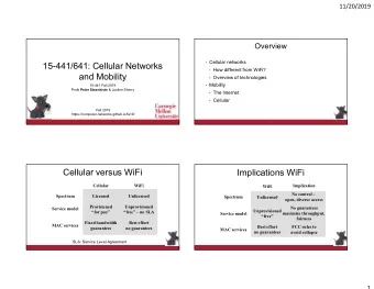 15-441/641: Cellular Networks  How different from WiFi?  and Mobility  Overview of