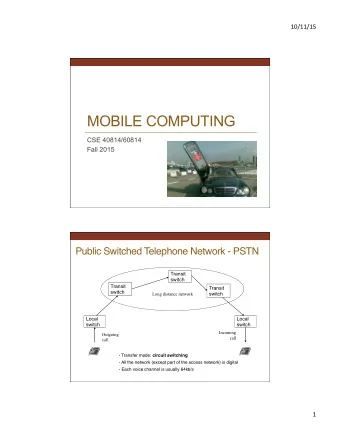 MOBILE COMPUTING  CSE 40814/60814  Fall 2015  Public Switched Telephone Network - PSTN  Transit