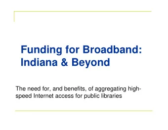 Funding for Broadband:  Indiana &amp; Beyond  The need for, and benefits, of aggregating high-