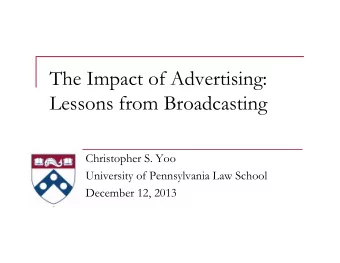 The Impact of Advertising:  Lessons from Broadcasting  Christopher S. Yoo  University of