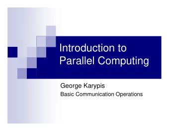 Introduction to  Parallel Computing  George Karypis  Basic Communication Operations  Outline