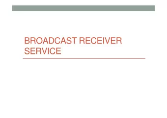 BROADCAST RECEIVER  SERVICE  Broadcast receiver  A broadcast receiver is a dormant component of