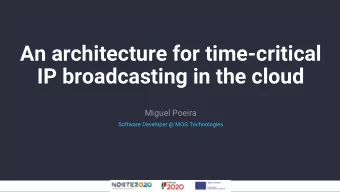 An architecture for time-critical  IP broadcasting in the cloud  Miguel Poeira  Software Developer