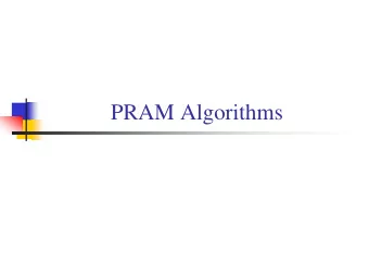 PRAM Algorithms  Parallel Random Access Machine  (PRAM)  PRAM instructions execute in 3-