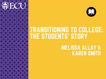 TRANSITIONING TO COLLEGE:  THE STUDENTS' STORY  MELISSA ALLAY &amp;  KAREN SMITH  OUTLINE  About