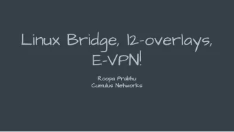 Linux Bridge, l2-overlays,  E-VPN!  Roopa Prabhu  Cumulus Networks  This tutorial is about ...