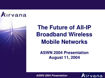 The Future of All-IP  Broadband Wireless  Mobile Networks  ASWN 2004 Presentation  August 11, 2004
